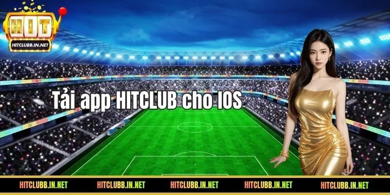 Tải app HITCLUB dành cho điện thoại IOS