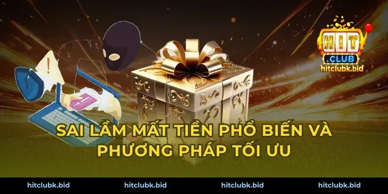 Sai lầm mất tiền phổ biến và phương pháp tối ưu