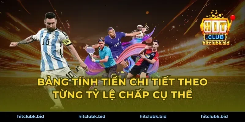 Bảng tính tiền chi tiết theo từng tỷ lệ chấp cụ thể