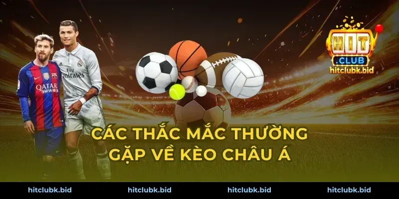 Các thắc mắc thường gặp về kèo châu Á