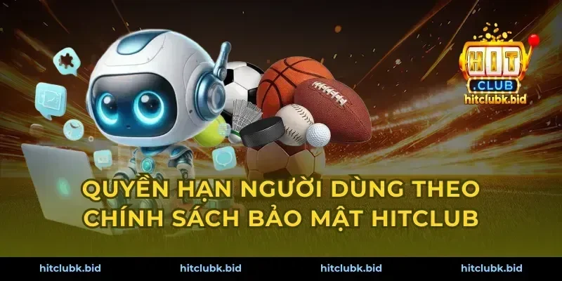 Quyền hạn người dùng theo chính sách bảo mật Hitclub
