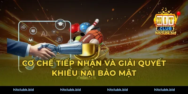 Cơ chế tiếp nhận và giải quyết khiếu nại bảo mật