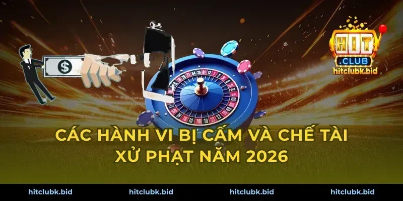Các hành vi bị cấm và chế tài xử phạt năm 2026