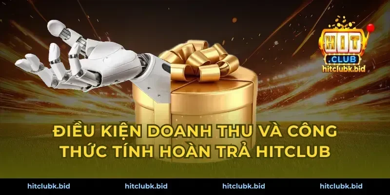 Điều kiện doanh thu và công thức tính hoàn trả Hitclub