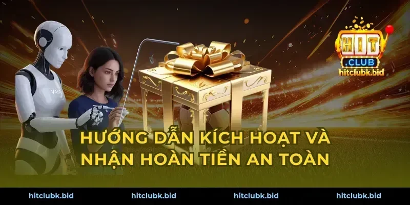 Hướng dẫn kích hoạt và nhận hoàn tiền an toàn