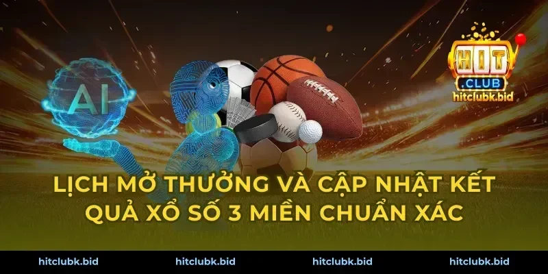 Lịch mở thưởng và cập nhật kết quả xổ số 3 miền chuẩn xác