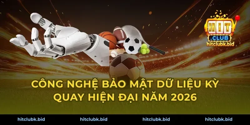Công nghệ bảo mật dữ liệu kỳ quay hiện đại năm 2026