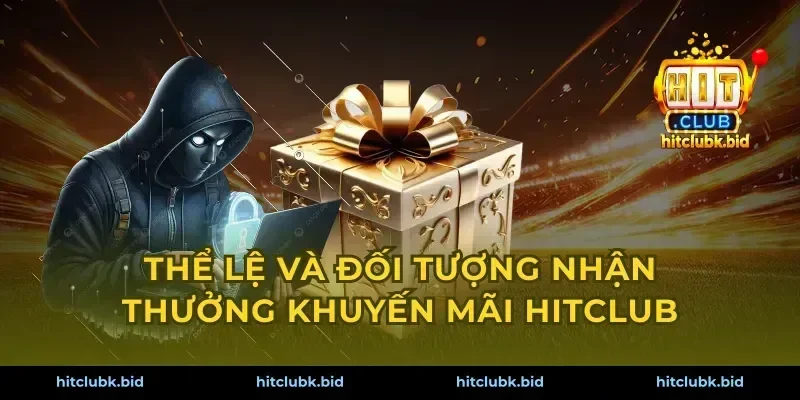 Thể lệ và đối tượng nhận thưởng khuyến mãi Hitclub
