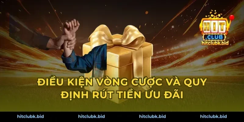 Điều kiện vòng cược và quy định rút tiền ưu đãi