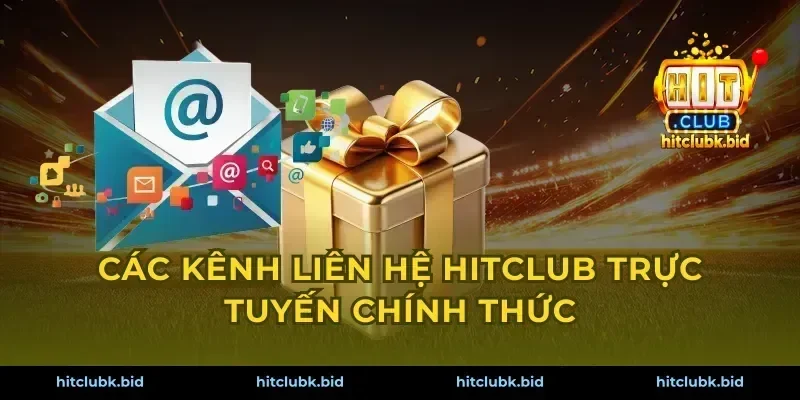 Các kênh liên hệ Hitclub trực tuyến chính thức