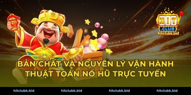 Bản chất và nguyên lý vận hành thuật toán nổ hũ trực tuyến