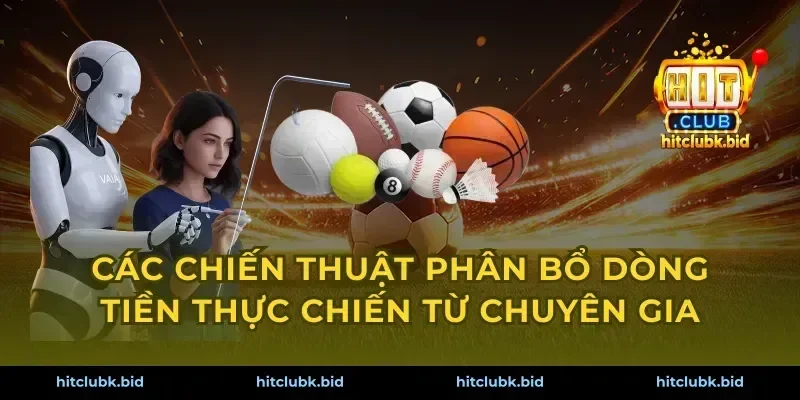 Các chiến thuật phân bổ dòng tiền thực chiến từ chuyên gia