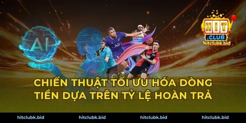 Chiến thuật tối ưu hóa dòng tiền dựa trên tỷ lệ hoàn trả