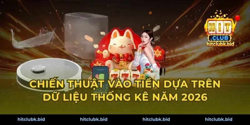 Chiến thuật vào tiền dựa trên dữ liệu thống kê năm 2026