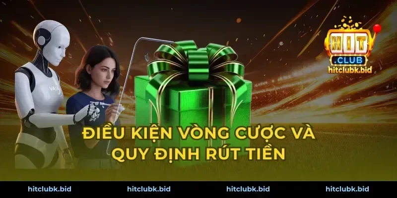 Điều kiện vòng cược và quy định rút tiền