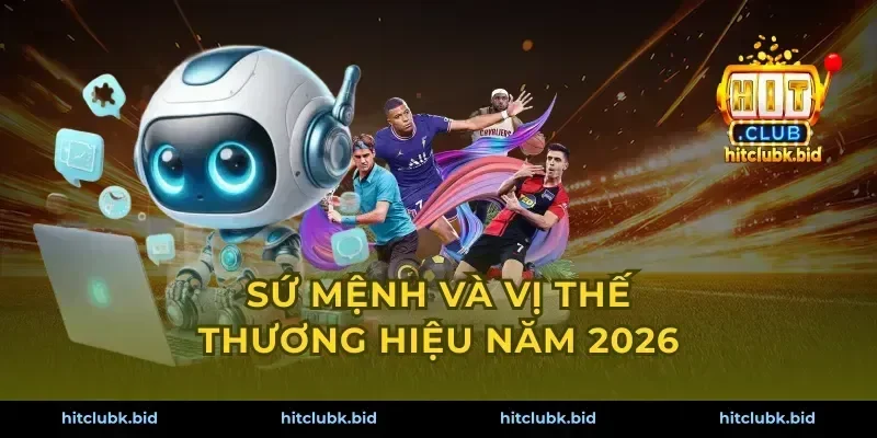 Sứ mệnh và vị thế thương hiệu năm 2026