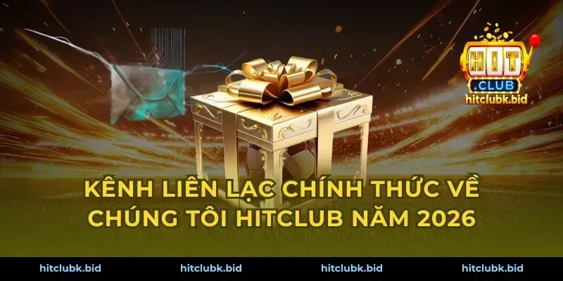 Kênh liên lạc chính thức về chúng tôi Hitclub năm 2026