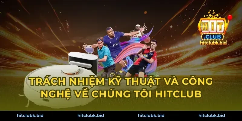 Trách nhiệm kỹ thuật và công nghệ về chúng tôi Hitclub
